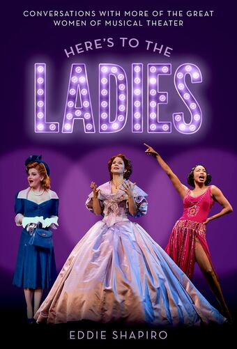 Here's to the Ladies Conversations with More of the Great Women of Musical Theat book cover