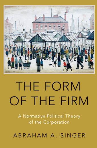The Form of the Firm A Normative Political Theory of the Corporation book cover