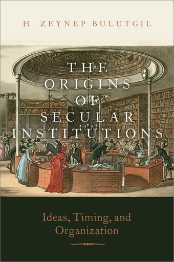 The Origins of Secular Institutions Ideas, Timing, and Organization book cover