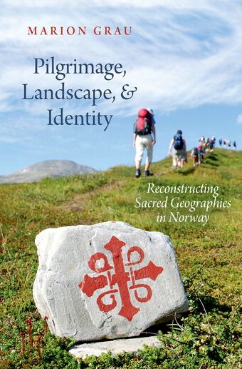 Pilgrimage, Landscape, and Identity Reconstucting Sacred Geographies in Norwa book cover