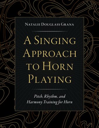 A Singing Approach to Horn Playing Pitch, Rhythm, and Harmony Training for Hor book cover