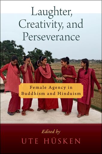 Laughter Creativity and Perseverance Female Agency in Buddhism and Hinduism book cover