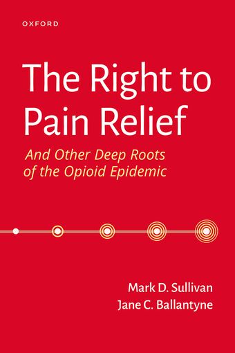 The Right to Pain Relief and Other Deep Roots of the Opioid Epidemic book cover