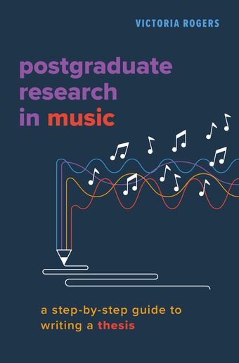 Postgraduate Research in Music A Step-by-Step Guide to Writing a Thesis book cover