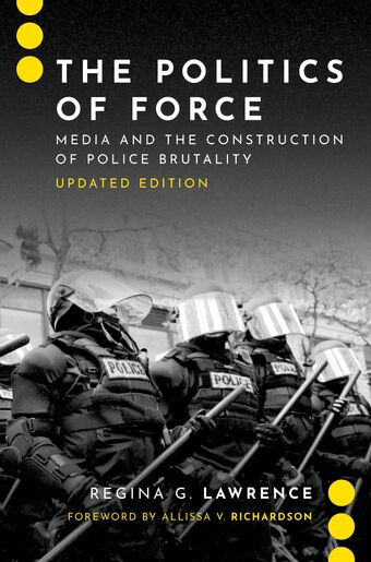 The Politics of Force Media and the Construction of Police Brutality book cover