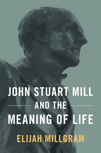 John Stuart Mill and the Meaning of Life book cover