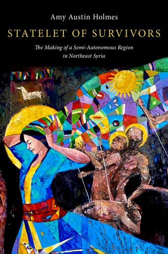 Statelet of Survivors The Making of a Semi-Autonomous Region in Northeast Syria book cover