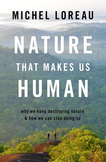 Nature That Makes Us Human Why We Keep Destroying Nature & How We Can Stop Doing book cover
