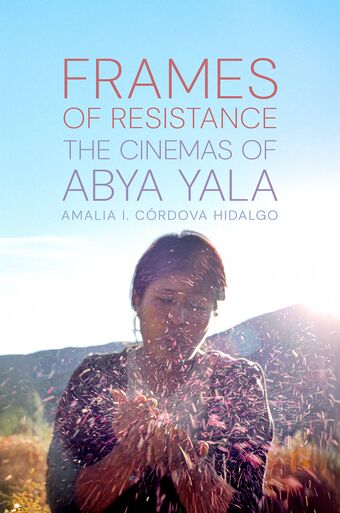 Frames of Resistance The Cinemas of Abya Yala book cover