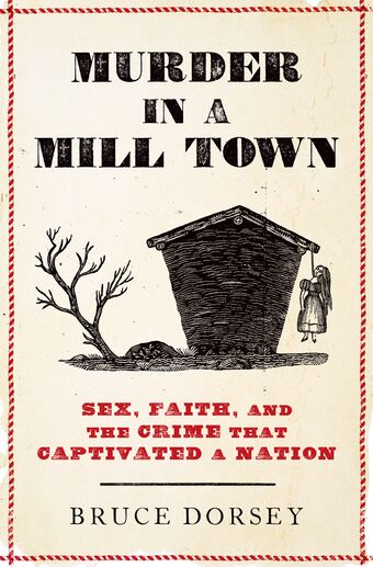 Murder in a Mill Town Sex Faith and the Crime That Captivated a Nation book cover
