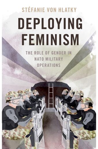 Deploying Feminism The Role of Gender in NATO Military Operations book cover