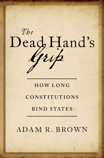 The Dead Hand's Grip How Long Constitutions Bind States book cover