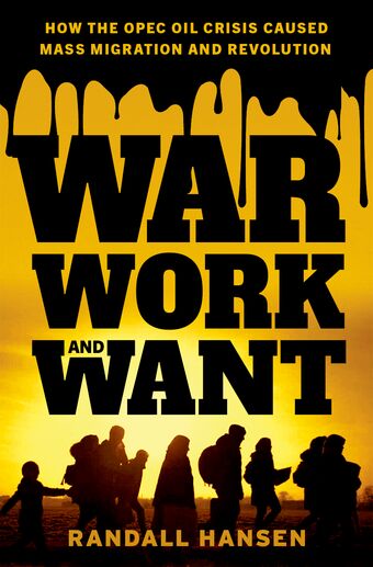 War, Work, and Want How the OPEC Oil Crisis Caused Mass Migration and Revoluti book cover