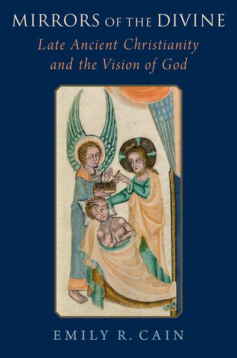 Mirrors of the Divine Late Ancient Christianity and the Vision of God book cover
