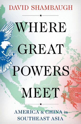Where Great Powers Meet America & China in Southeast Asia book cover