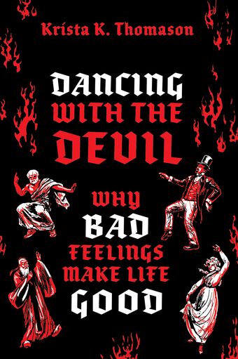 Dancing with the Devil Why Bad Feelings Make Life Good book cover