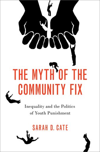 The Myth of the Community Fix Inequality and the Politics of Youth Punishment book cover