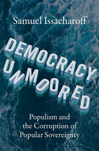 Democracy Unmoored Populism and the Corruption of Popular Sovereignty book cover