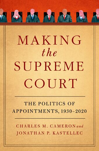 Making the Supreme Court The Politics of Appointments, 1930-2020 book cover