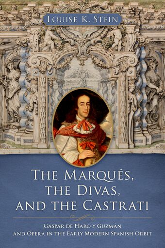 The Marqu�s, the Divas, and the Castrati Gaspar de Haro y Guzm�n and Opera in book cover
