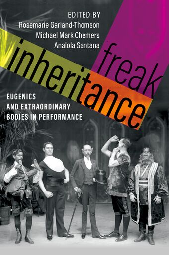 Freak Inheritance Eugenics and Extraordinary Bodies in Performance book cover