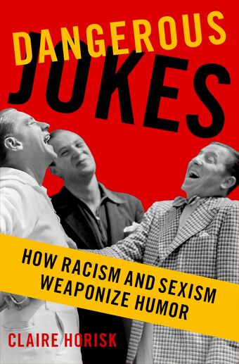 Dangerous Jokes How Racism and Sexism Weaponize Humor book cover