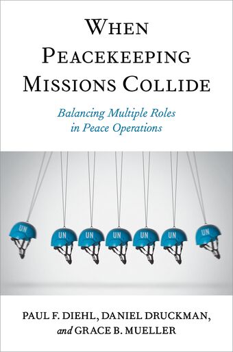 When Peacekeeping Missions Collide Balancing Multiple Roles in Peace Operations book cover