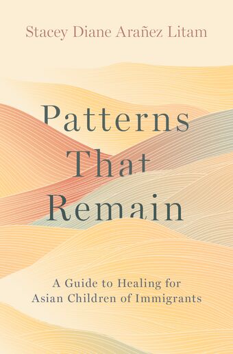 Patterns that Remain A Guide to Healing for Asian Children of Immigrants book cover