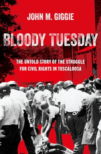 Bloody Tuesday The Untold Story of the Struggle for Civil Rights in Tuscaloosa book cover