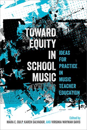 Toward Equity in School Music Ideas for Practice in Music Teacher Education book cover