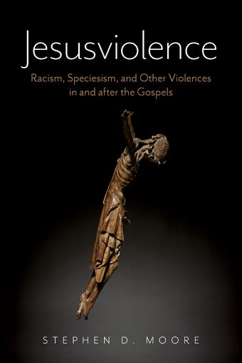 Jesusviolence Racism, Speciesism, and Other Violences in and after the Gospel book cover