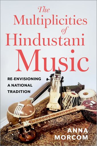The Multiplicities of Hindustani Music Re-envisioning a National Tradition book cover