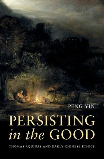 Persisting in the Good Thomas Aquinas and Early Chinese Ethics book cover
