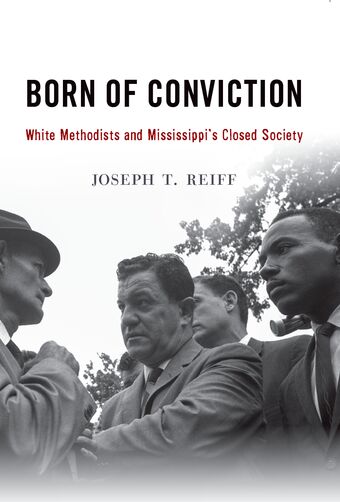 Born of Conviction White Methodists and Mississippi's Closed Society book cover