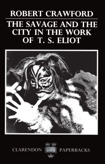 The Savage and the City in the Work of T. S. Eliot book cover