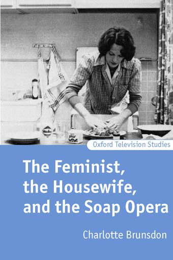 The Feminist, the Housewife, and the Soap Opera book cover
