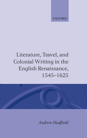 Literature, Travel, and Colonial Writing in the English Renaissance, 1545-1625 book cover