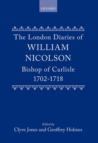 The London Diaries of William Nicolson, Bishop of Carlisle 1702-1718 book cover
