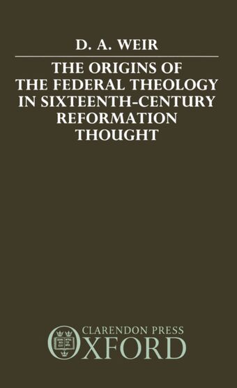 The Origins of the Federal Theology in Sixteenth-Century Reformation Thought book cover