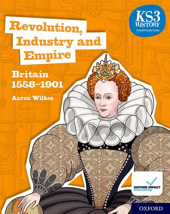 KS3 History : Revolution, Industry and Empire: Britain 1558-1901 Student Book book cover