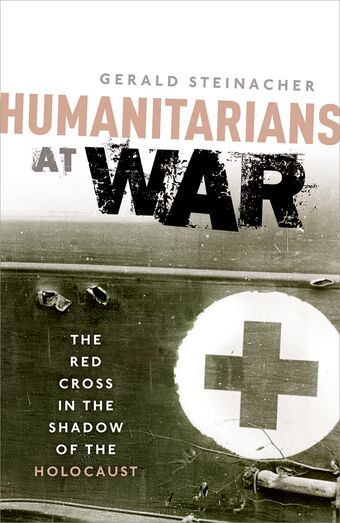 Humanitarians at War The Red Cross in the Shadow of the Holocaust book cover