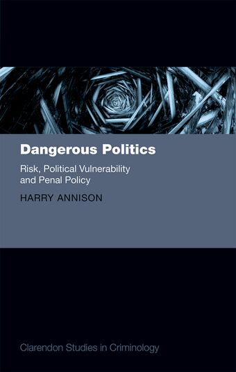 Dangerous Politics Risk, Political Vulnerability, and Penal Policy book cover