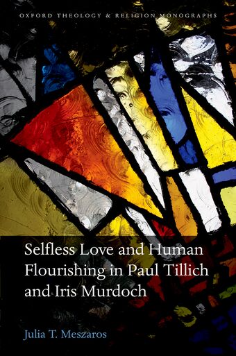 Selfless Love and Human Flourishing in Paul Tillich and Iris Murdoch book cover