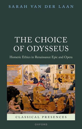 The Choice of Odysseus Homeric Ethics in Renaissance Epic and Opera book cover