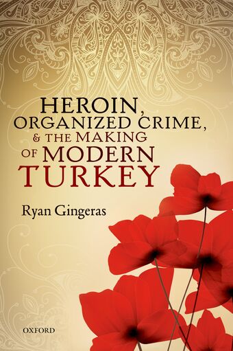 Heroin, Organized Crime, and the Making of Modern Turkey book cover