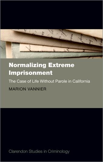 Normalizing Extreme Imprisonment The Case of Life Without Parole in California book cover