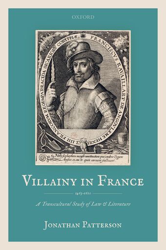 Villainy in France 1463-1610 A Transcultural Study of Law and Literature book cover