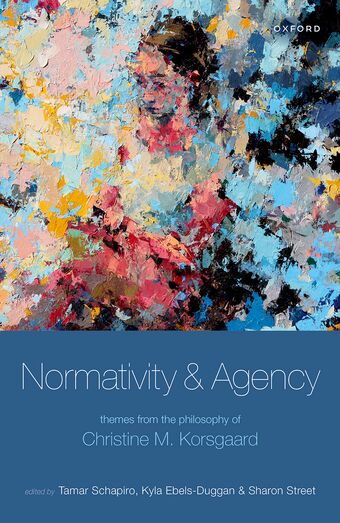 Normativity and Agency Themes from the Philosophy of Christine M. Korsgaard book cover