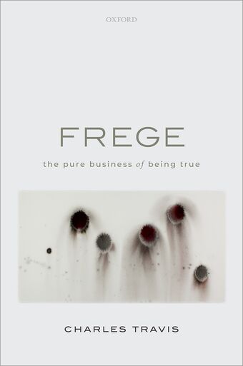Frege The Pure Business of Being True book cover