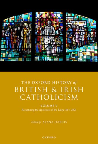The Oxford History of British and Irish Catholicism, vol. V Recapturing the Ap book cover